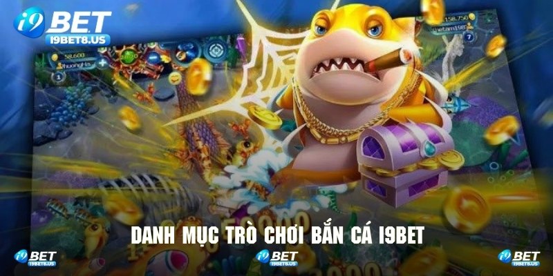 Những tựa game bắn cá ăn khách nhất của nhà cái I9BET