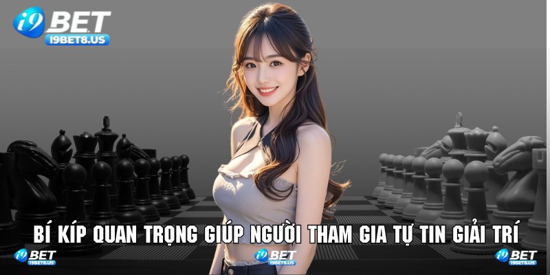 Bí kíp quan trọng giúp người tham gia tự tin giải trí