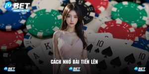 Cách Nhớ Bài Tiến Lên Bất Bại Có Mặt Trên Nền Tảng I9BET