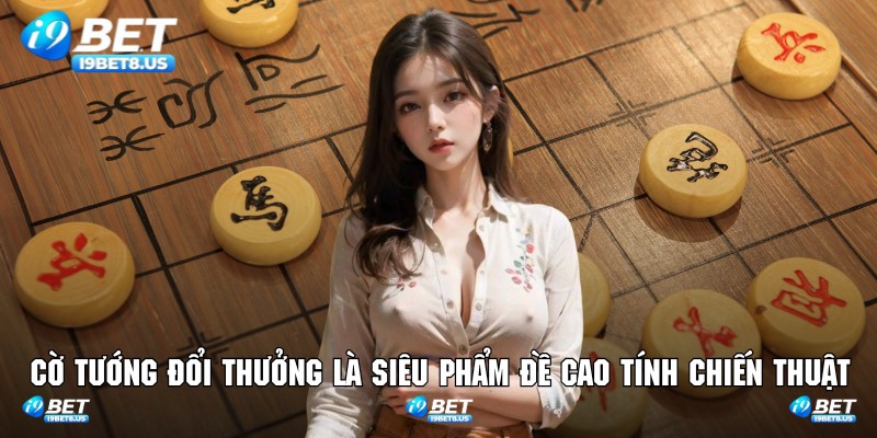 Cờ tướng đổi thưởng là siêu phẩm đề cao tính chiến thuật
